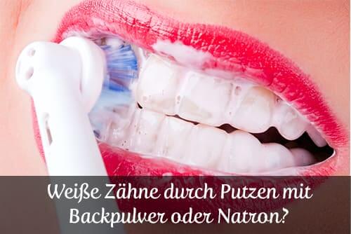 Zahnpflege und Zahnreinigung mit Backpulver und Natron